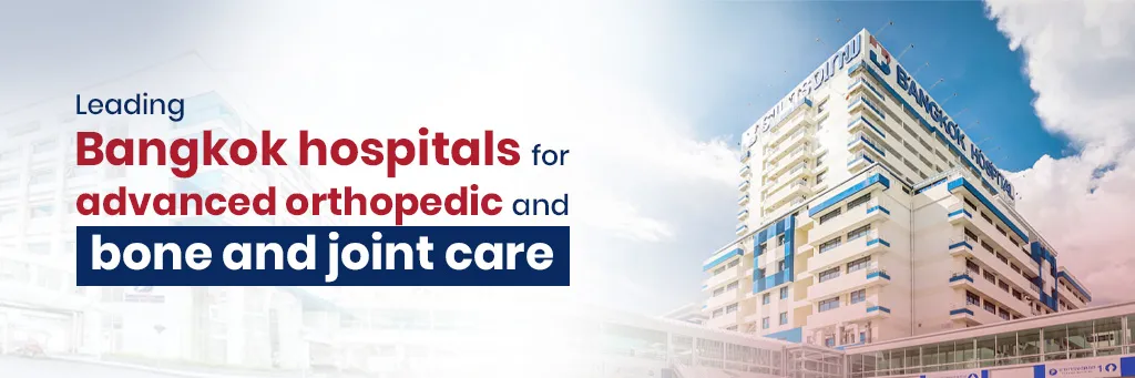 Top Hospitals for Advanced Orthopedics Treatment in Thailand: 6 Picks 3 6 Top Hospitals for Advanced Orthopedics Treatment in Thailand