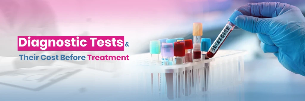 Diagnostic Tests and Their Cost Before Treatment