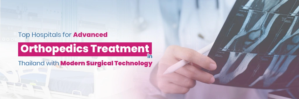 Top Hospitals for Advanced Orthopedics Treatment in Thailand