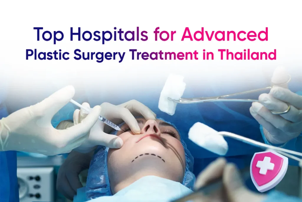 Top Hospitals for Advanced Plastic Surgery Treatment in Thailand: 6 Picks