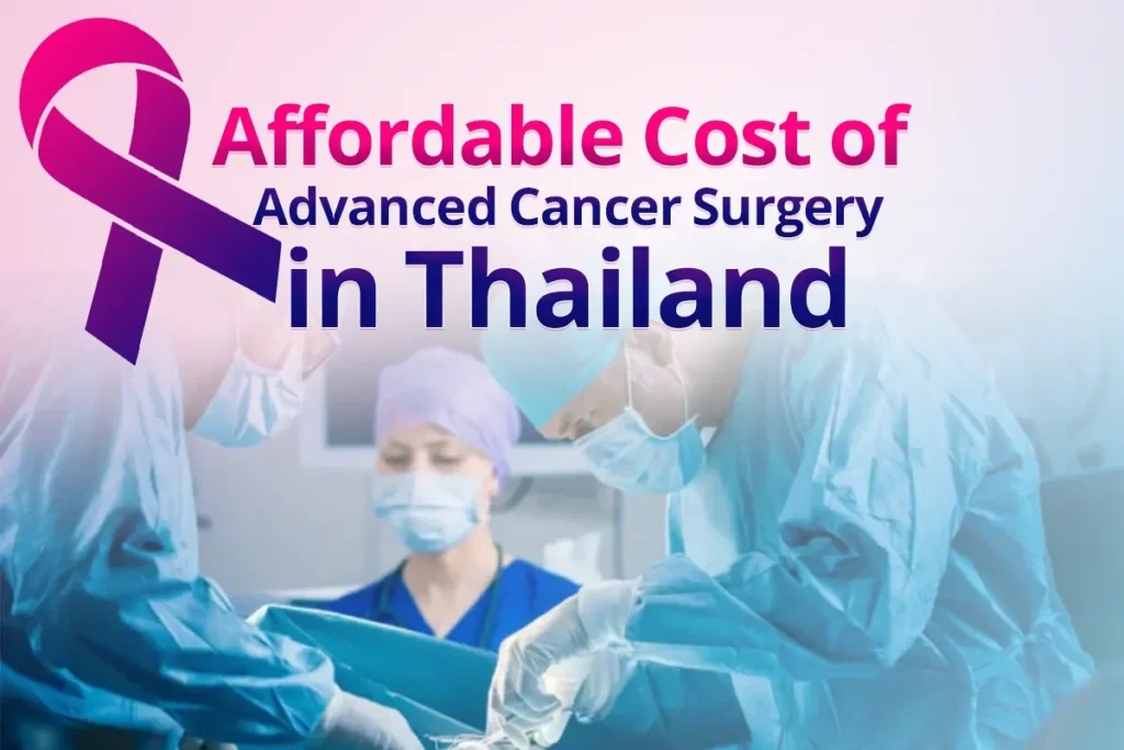 Affordable Cost of Advanced Cancer Surgery in Thailand: 2026 Guide