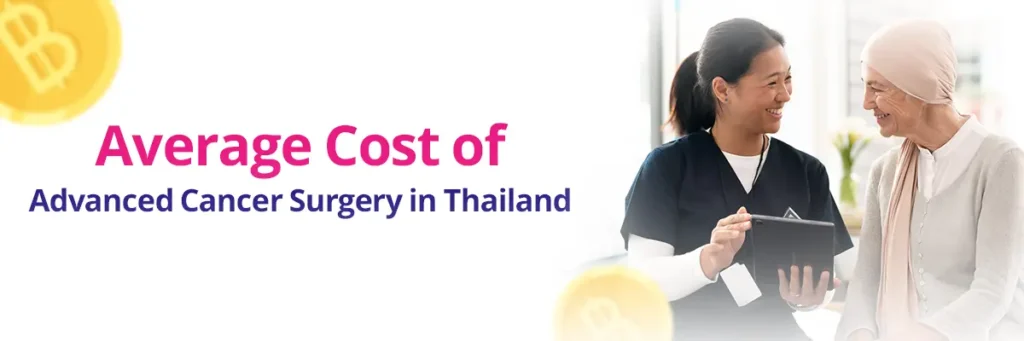 Affordable Cost of Advanced Cancer Surgery in Thailand: 2026 Guide 2 Average Cost of Advanced Cancer Surgery in Thailand