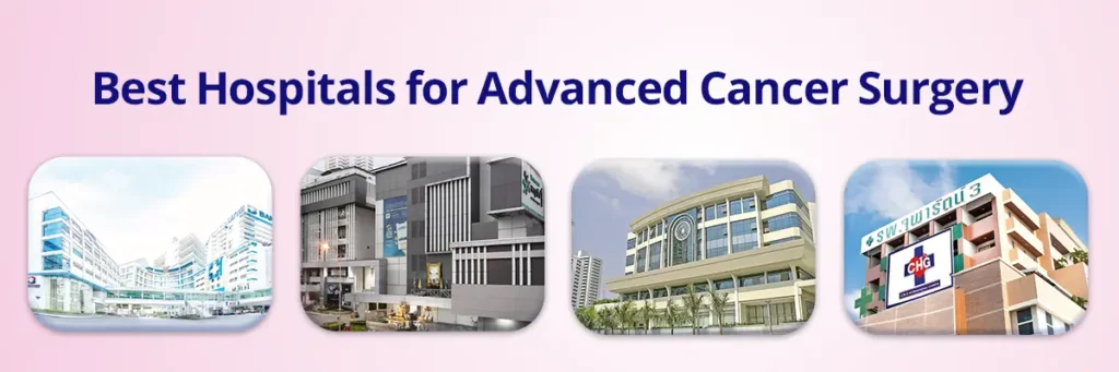 Affordable Cost of Advanced Cancer Surgery in Thailand: 2026 Guide 4 Best Hospitals for Advanced Cancer Surgery